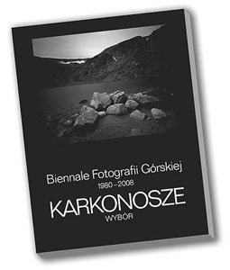 Biennale fotografii górskiej 1980-2008 Karkonosze. Wybór Zawadzki Wojciech, Andrzejewska Ewa