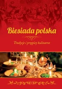 Biesiada polska. Tradycje i przepisy kulinarne Żywczak Krzysztof