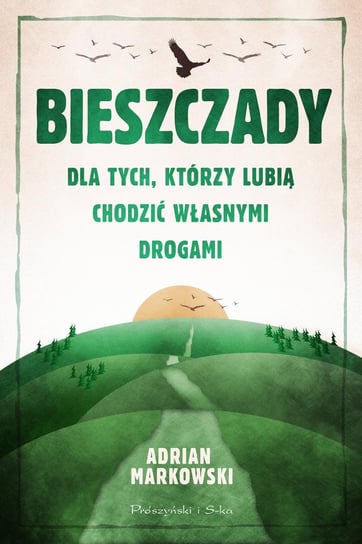 Bieszczady. Dla tych, którzy lubią chodzić własnymi drogami - ebook epub Markowski Adrian