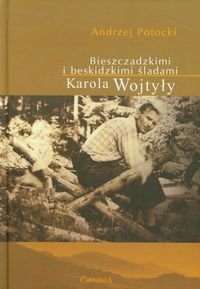 Bieszczadzkimi i beskidzkimi śladami Karola Wojtyły Potocki Andrzej