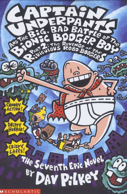 Big, Bad Battle of the Bionic Booger Boy Part Two:The Revenge of the Ridiculous Robo-Boogers Pilkey Dav