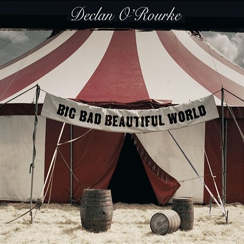 Big Bad Beautiful World Declan O'Rourke