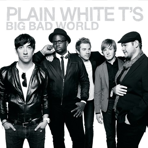 Big Bad World Plain White T's