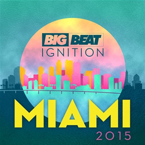 Big Beat Ignition Miami 2015 Various Artists