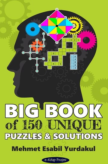 Big Book of 150 Unique Puzzles & Solutions Mehmet Esabil Yurdakul