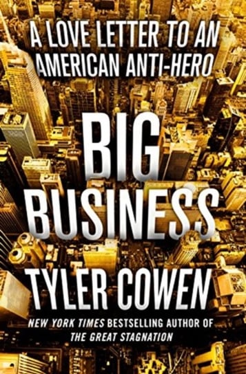 Big Business: A Love Letter to an American Anti-Hero Cowen Tyler