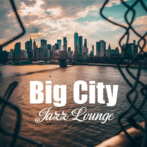 Big City Jazz Lounge: Midnight Club Ambient, Pianobar Cafe, Deep Guitar and Smooth Sax for Relaxing Evening in Club, Easy Listening Coffee Lounge Collection