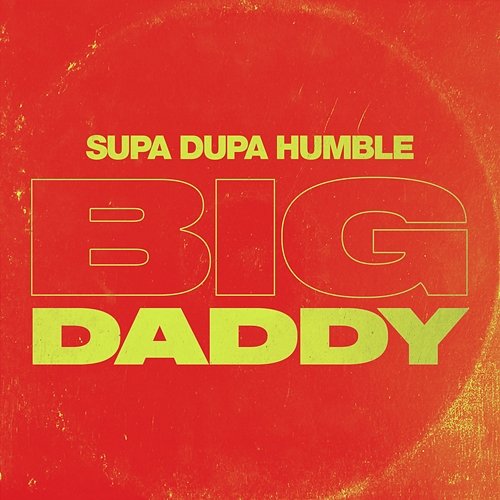 Big Daddy Supa Dupa Humble