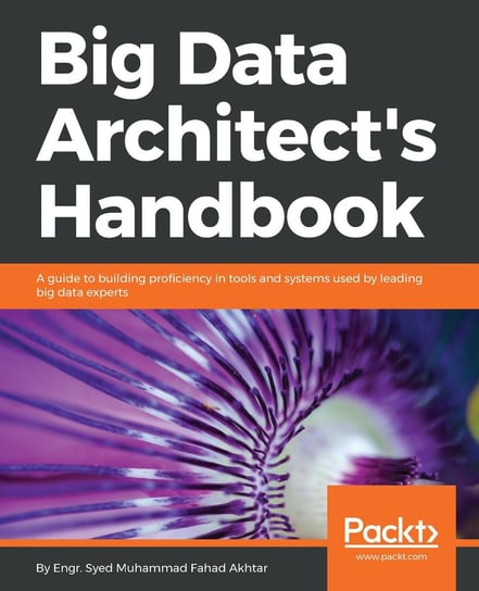 Big Data Architect’s Handbook Syed Muhammad Fahad Akhtar