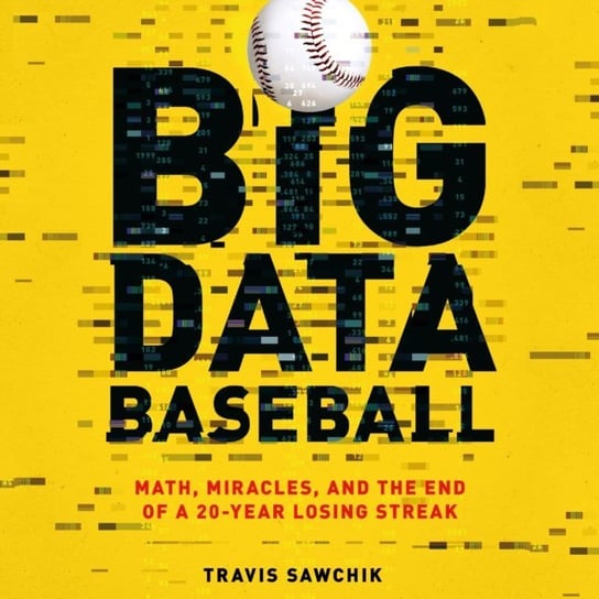 Big Data Baseball Sawchik Travis