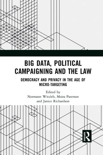 Big Data, Political Campaigning and the Law: Democracy and Privacy in the Age of Micro-Targeting Normann Witzleb