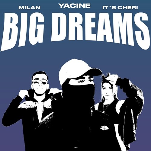 Big Dreams Yacine feat. It’s Cheri, M1LAN