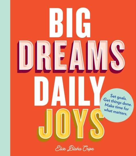 Big Dreams, Daily Joys Elise Blaha Cripe