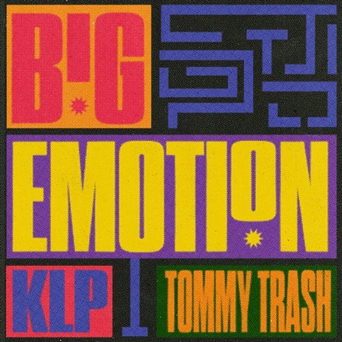 Big Emotion Tommy Trash, KLP