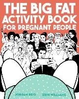 Big Fat Activity Book for Pregnant People Reid Jordan