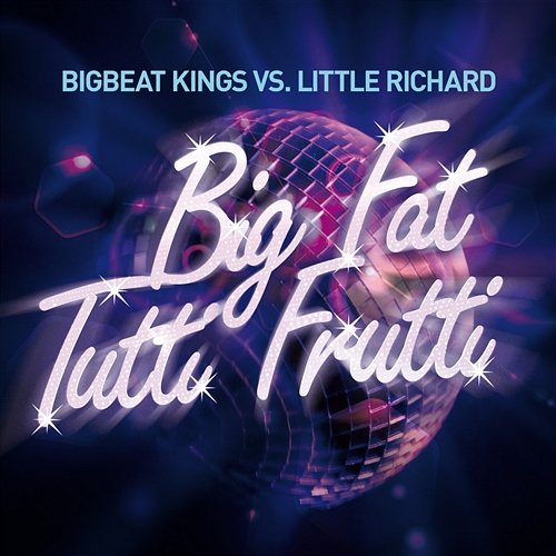 Big Fat Tutti Frutti Bigbeat Kings Vs. Little Richard