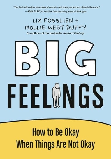Big Feelings: How to Be Okay When Things Are Not Okay Fosslien Liz, Mollie West Duffy