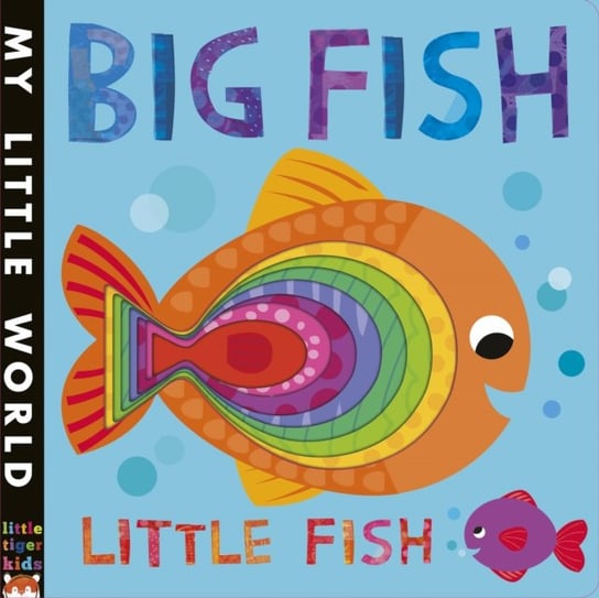 Big Fish, Little Fish: A bubbly book of opposites Litton Jonathan