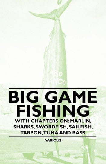 Big Game Fishing - With Chapters on Various Authors