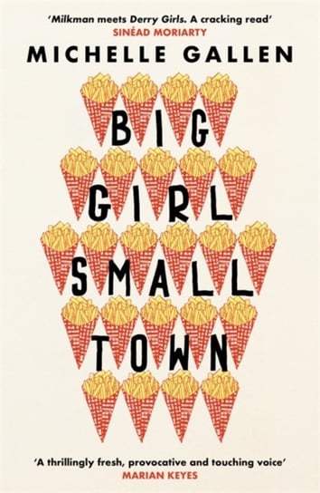 Big Girl, Small Town. Shortlisted for the Costa First Novel Award Michelle Gallen