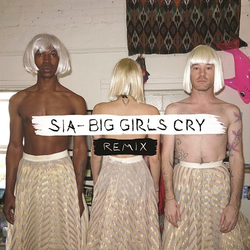 Big Girls Cry (Remixes) Sia