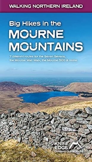 Big Hikes in the Mourne Mountains: 7 different routes for the Seven Sevens, the Mourne Wall Walk, the Mourne 500 & more Andrew McCluggage