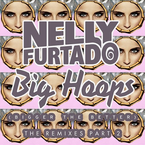 Big Hoops (Bigger The Better) Nelly Furtado