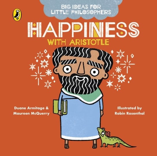 Big Ideas for Little Philosophers. Happiness with Aristotle Duane Armitage, Maureen McQuerry