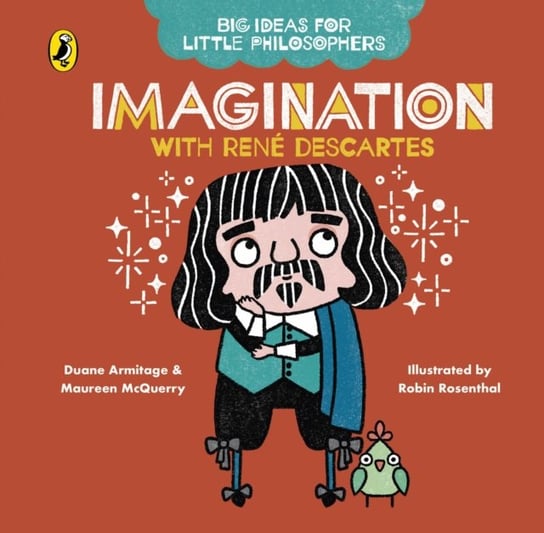 Big Ideas for Little Philosophers. Imagination with Descartes Duane Armitage, Maureen McQuerry