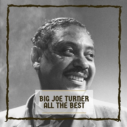 Big Joe Turner All The Best Big Joe Turner