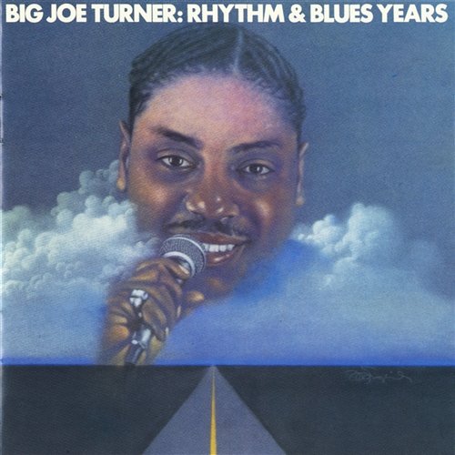 Big Joe Turner: The Rhythm & Blues Years Joe Turner