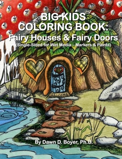 Big Kids Coloring Book: Fairy Houses and Fairy Doors: Single Sided for Wet Media - Markers and Paint Dawn D. Boyer