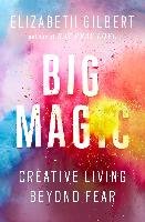 Big Magic: Creative Living Beyond Fear Gilbert Elizabeth