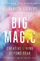 Big Magic: Creative Living Beyond Fear Gilbert Elizabeth