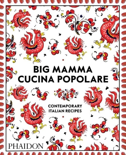 Big Mamma Cucina Popolare. Contemporary Italian Recipes Opracowanie zbiorowe