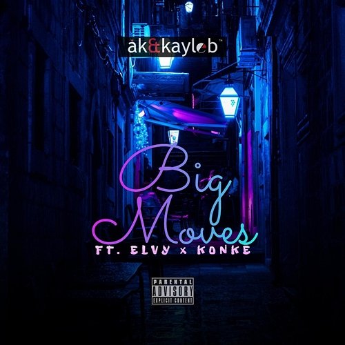 Big Moves AK&Kayleb feat. Elvy, Konke