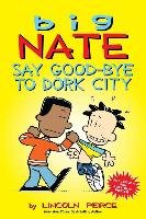 Big Nate: Say Good-bye to Dork City Peirce Lincoln