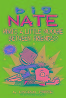 Big Nate: What's a Little Noogie Between Friends? Peirce Lincoln