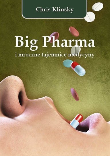 Big Pharma i mroczne tajemnice medycyny Klinsky Chris