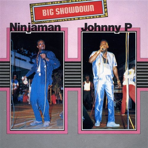 Big Showdown: Ninjaman & Johnny P Ninjaman & Johnny P