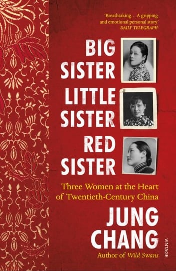 Big Sister, Little Sister, Red Sister: Three Women at the Heart of Twentieth-Century China Chang Jung