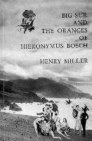 Big Sur and the Oranges of Hieronymus Bosch Miller Henry