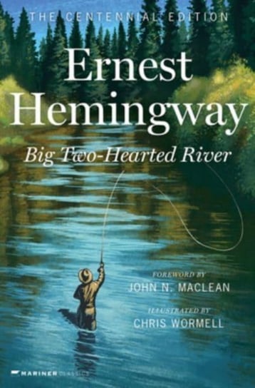 Big Two-Hearted River: The Centennial Edition Ernest Hemingway