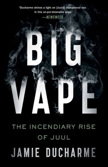 Big Vape: The Incendiary Rise of Juul Jamie Ducharme