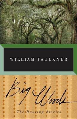 Big Woods: The Hunting Stories Faulkner William