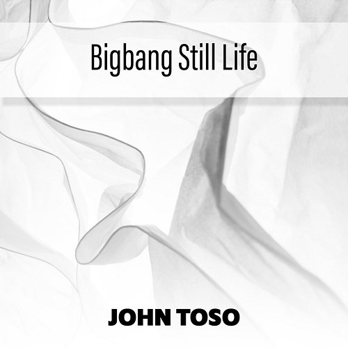 Bigbang Still Life John Toso