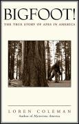 Bigfoot!: The True Story of Apes in America Coleman Loren