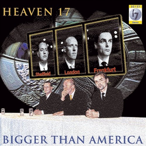 Bigger Than America Heaven 17