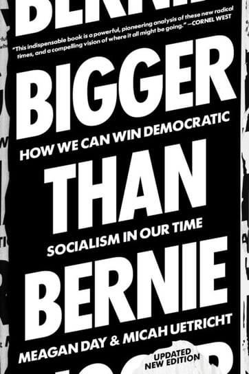 Bigger Than Bernie. How We Go from the Sanders Campaign to Democratic Socialism Opracowanie zbiorowe