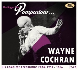 Bigger the Pompadour... Wayne Cochran